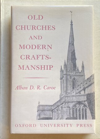 Old Churches and Modern Craftsmanship by CAROE Alban D.R.