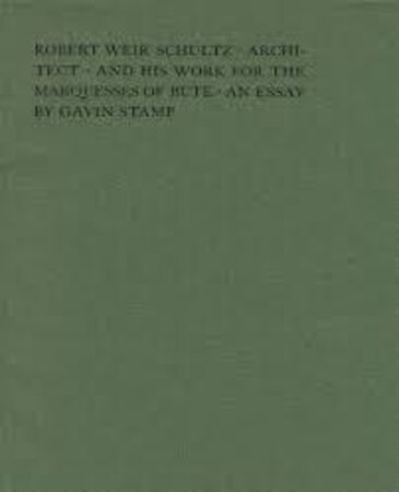 Robert Weir Schultz - Architect - and his work for the Marquesses of Bute - an essay by STAMP Gavin