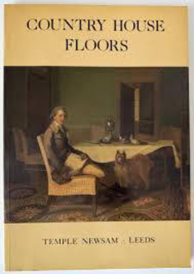 Country House Floors 1660 - 1850: Temple Newsham, Leeds by GILBERT. Christopher, LOMAX. James and WELLS-COLE. Anthony,