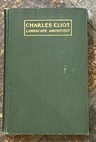 Charles Eliot Landscape Architect : A Lover of Nature and of his Kind who Trained for a New Profession, Practised it Happily and Through it Wrought Much Good. by ELLIOT, Charles.