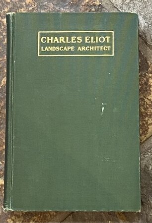 Charles Eliot Landscape Architect : A Lover of Nature and of his Kind who Trained for a New Profession, Practised it Happily and Through it Wrought Much Good. by ELLIOT, Charles.