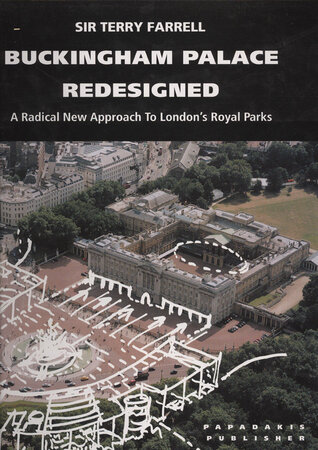 Buckingham Palace Redesigned: A Radical New Approach to London's Royal Parks by FARRELL Terry