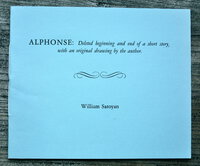 ALPHONSE: Deleted Beginning and End of a Short Story, with an Original Drawing by the Author. By William Saroyan. Deleted Beginning and End of a Short Story Entitled "Alphonse, or the Death of a Small Boy." by William Saroyan
