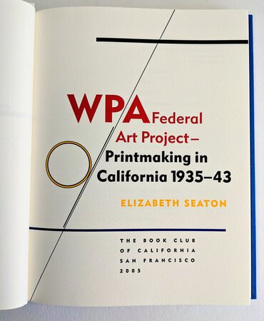 WPA FEDERAL ART PROJECT - PRINTMAKING IN CALIFORNIA 1935-1943 First Edition Limited to only 450 Copies by Elizabeth Seaton