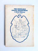 HONOLULU POLICE DEPARTMENT - A BRIEF HISTORY, Honolulu, Hawaii 1978 by Leon Straus