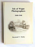 ISLE OF WIGHT PHOTOGRAPHERS 1840-1940 w/ 32 Pages of Photographic Plates by Raymond V. Turley