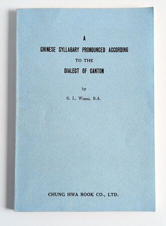 CHINESE SYLLABARY PRONOUNCED ACCORDING TO THE DIALECT OF CANTON by Shik-Ling Wong